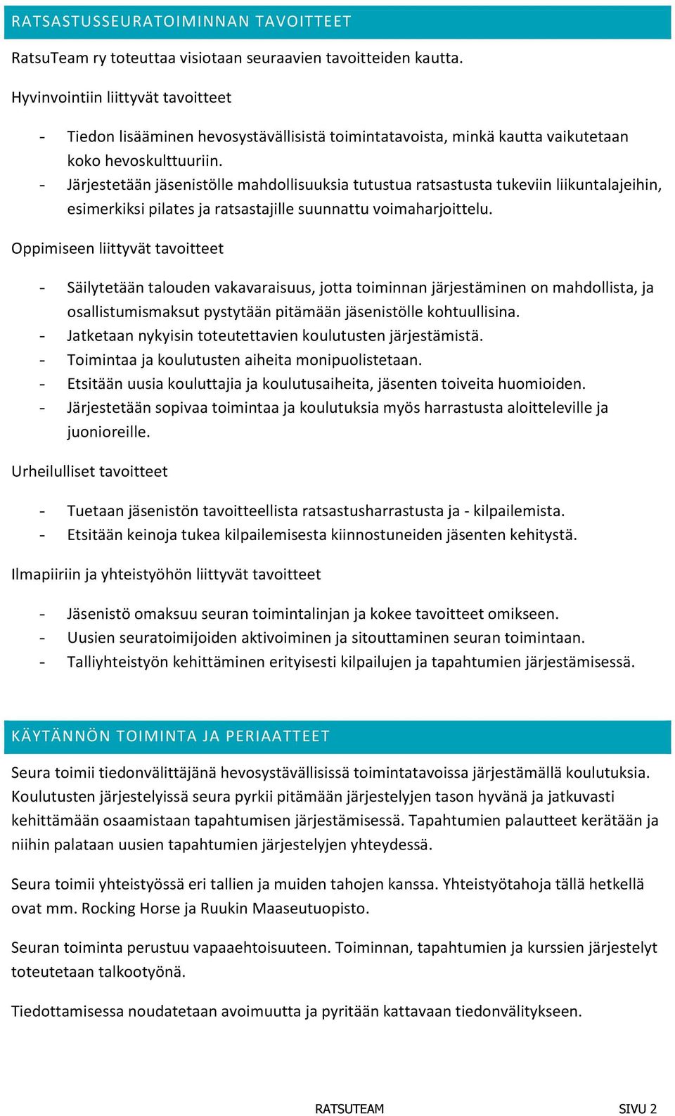 - Järjestetään jäsenistölle mahdollisuuksia tutustua ratsastusta tukeviin liikuntalajeihin, esimerkiksi pilates ja ratsastajille suunnattu voimaharjoittelu.