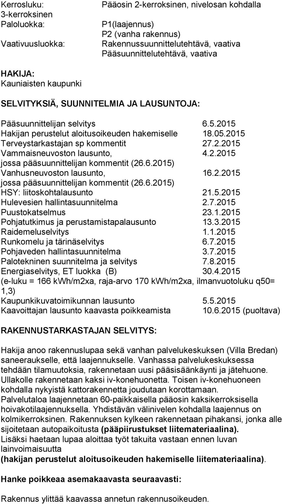 2.2015 Vammaisneuvoston lausunto, 4.2.2015 jossa pääsuunnittelijan kommentit (26.6.2015) Vanhusneuvoston lausunto, 16.2.2015 jossa pääsuunnittelijan kommentit (26.6.2015) HSY: liitoskohtalausunto 21.
