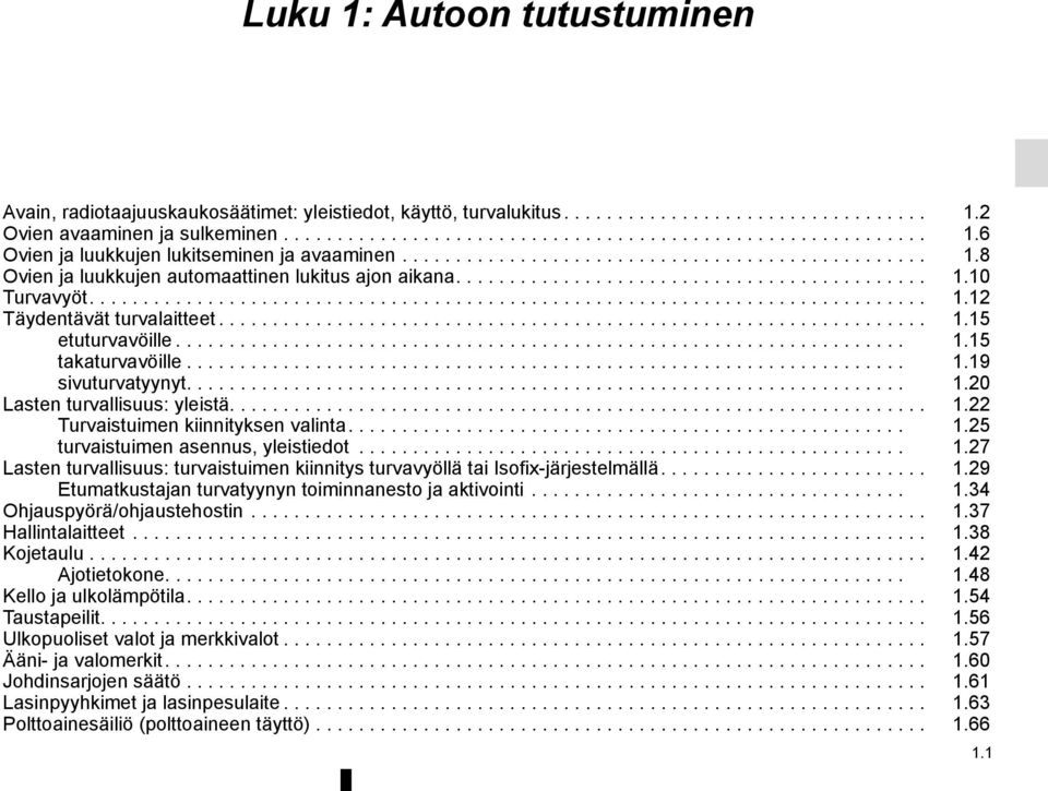 ................................................................. 1.15 etuturvavöille.................................................................... 1.15 takaturvavöille................................................................... 1.19 sivuturvatyynyt.