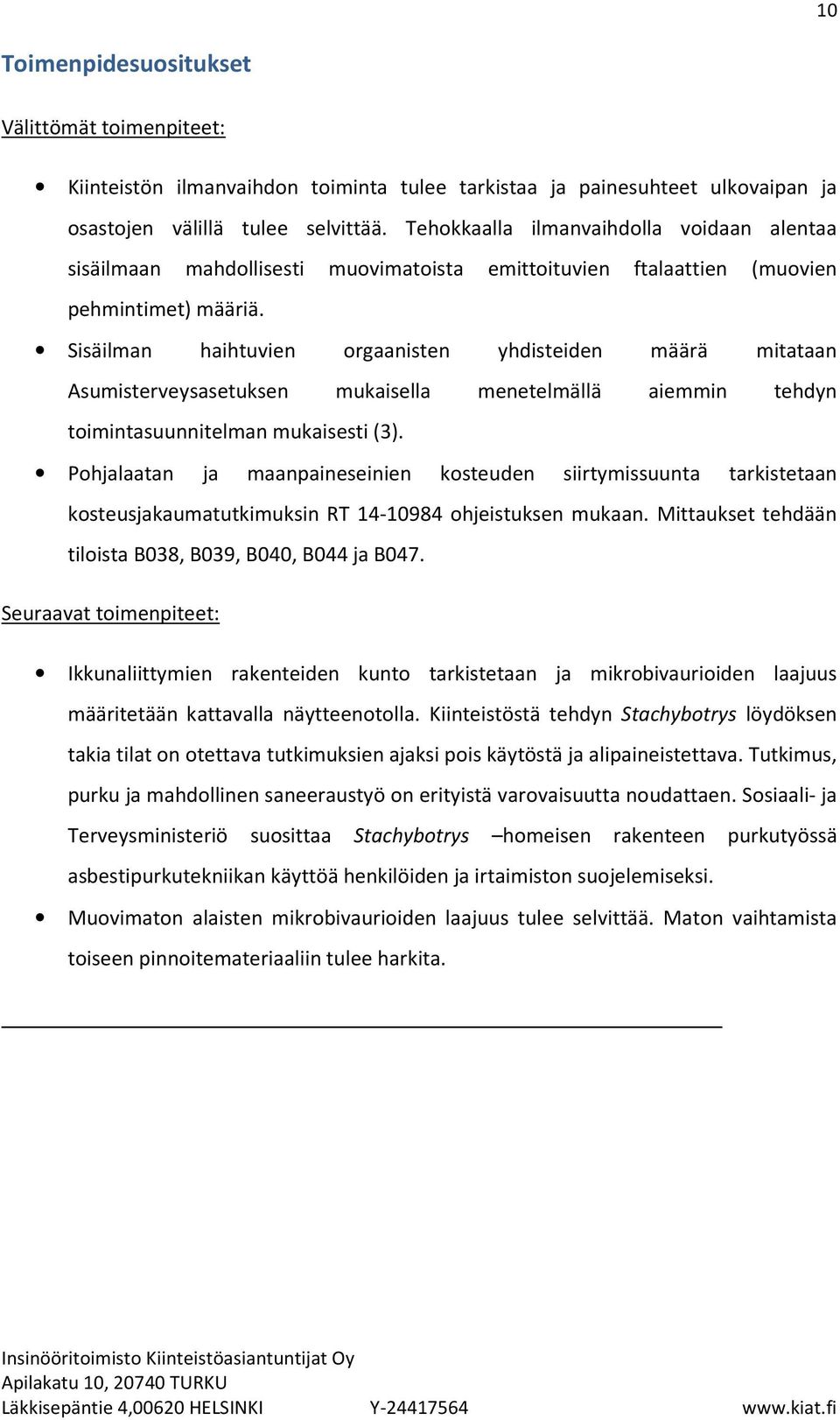 Sisäilman haihtuvien orgaanisten yhdisteiden määrä mitataan Asumisterveysasetuksen mukaisella menetelmällä aiemmin tehdyn toimintasuunnitelman mukaisesti (3).