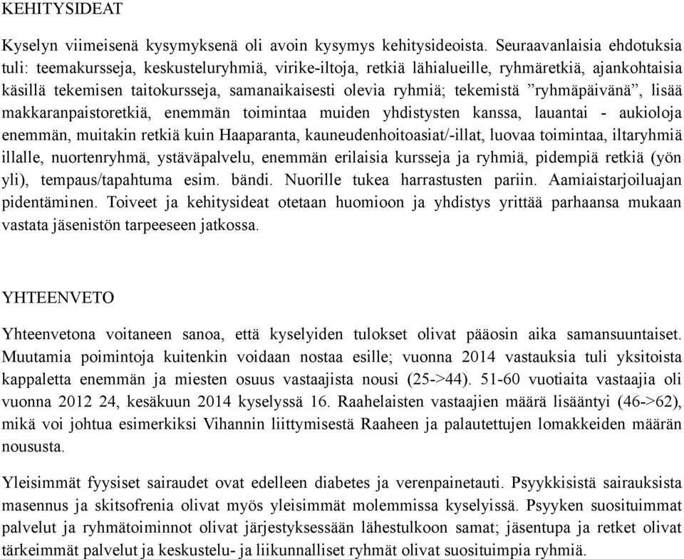 tekemistä ryhmäpäivänä, lisää makkaranpaistoretkiä, enemmän toimintaa muiden yhdistysten kanssa, lauantai - aukioloja enemmän, muitakin retkiä kuin Haaparanta, kauneudenhoitoasiat/-illat, luovaa