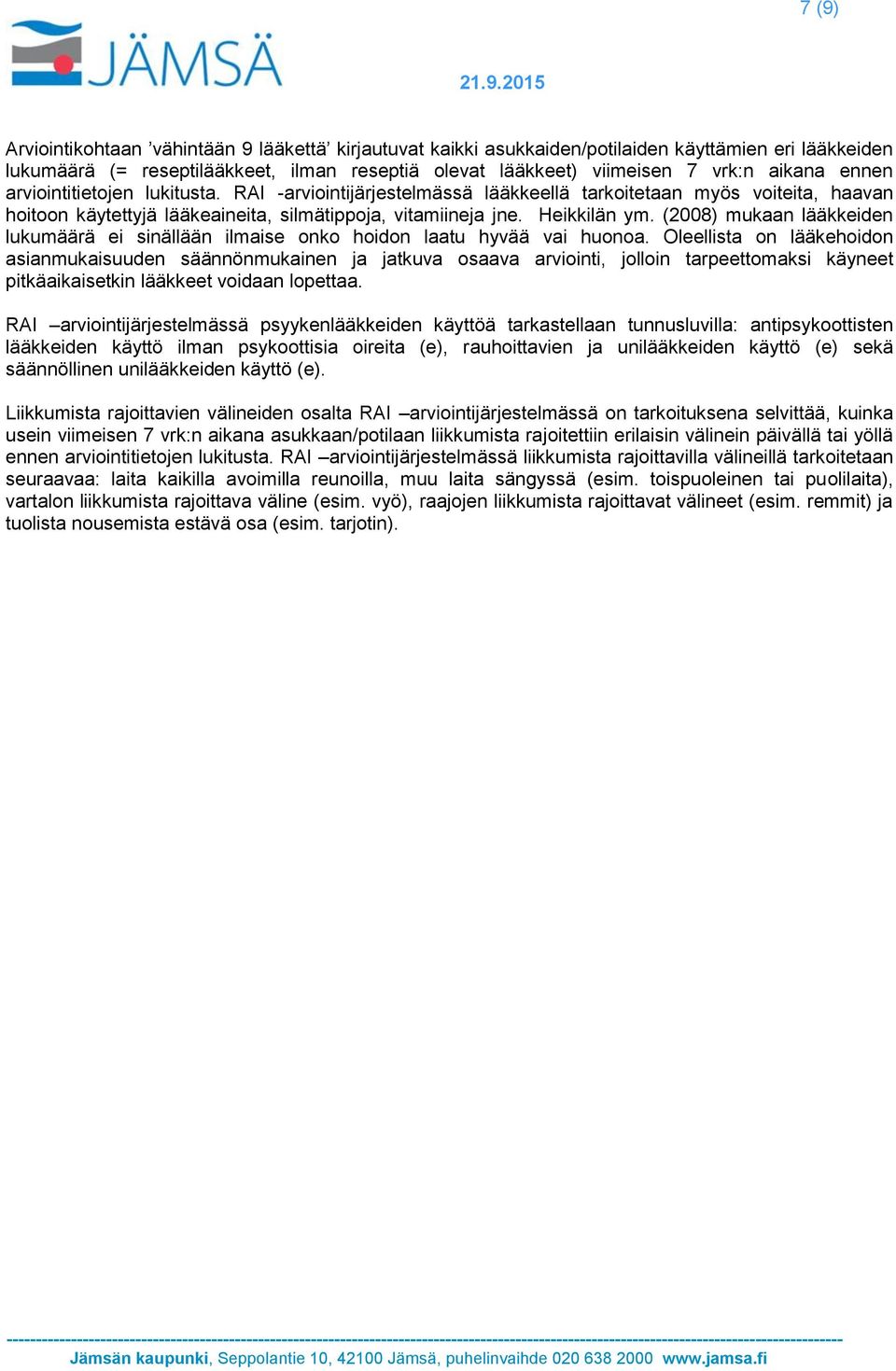 (2008) mukaan lääkkeiden lukumäärä ei sinällään ilmaise onko hoidon laatu hyvää vai huonoa.