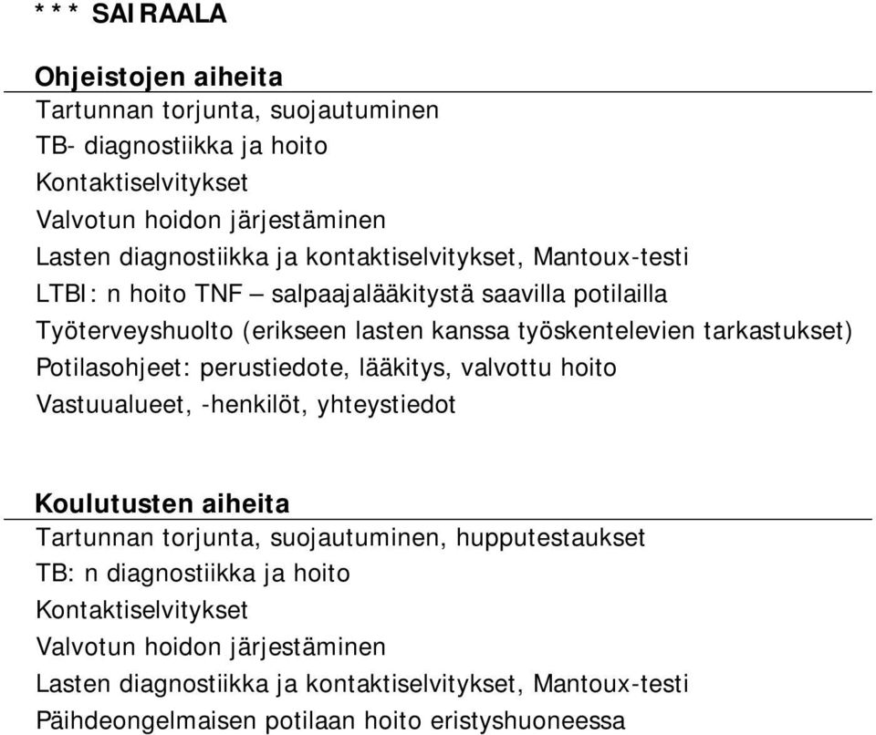 tarkastukset) Potilasohjeet: perustiedote, lääkitys, valvottu hoito Vastuualueet, -henkilöt, yhteystiedot Koulutusten aiheita Tartunnan torjunta, suojautuminen,