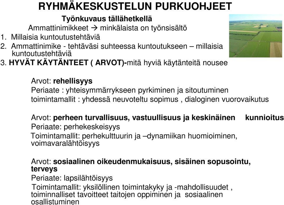 HYVÄT KÄYTÄNTEET ( ARVOT)-mitä hyviä käytänteitä nousee Arvot: rehellisyys Periaate : yhteisymmärrykseen pyrkiminen ja sitoutuminen toimintamallit : yhdessä neuvoteltu sopimus, dialoginen