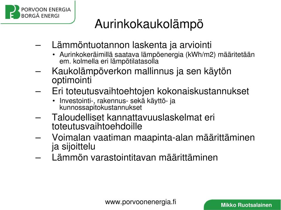 kokonaiskustannukset Investointi-, rakennus- sekä käyttö- ja kunnossapitokustannukset Taloudelliset