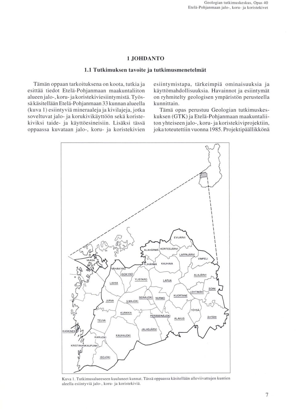 Työssä käsitellään Etelä-Pohjanmaan 33 kunnan alueella (kuva 1) esiintyviä mineraalejaja kivilajeja, jotka soveltuvat jalo- ja korukivikäyttöön sekä koristekiviksi taide- ja käyttöesineisiin.