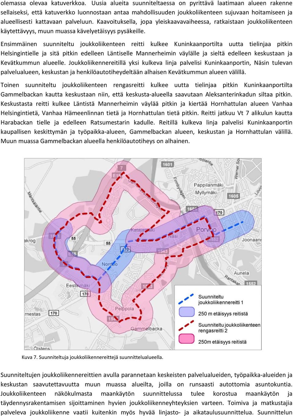 palveluun. Kaavoituksella, jopa yleiskaavavaiheessa, ratkaistaan joukkoliikenteen käytettävyys, muun muassa kävelyetäisyys pysäkeille.