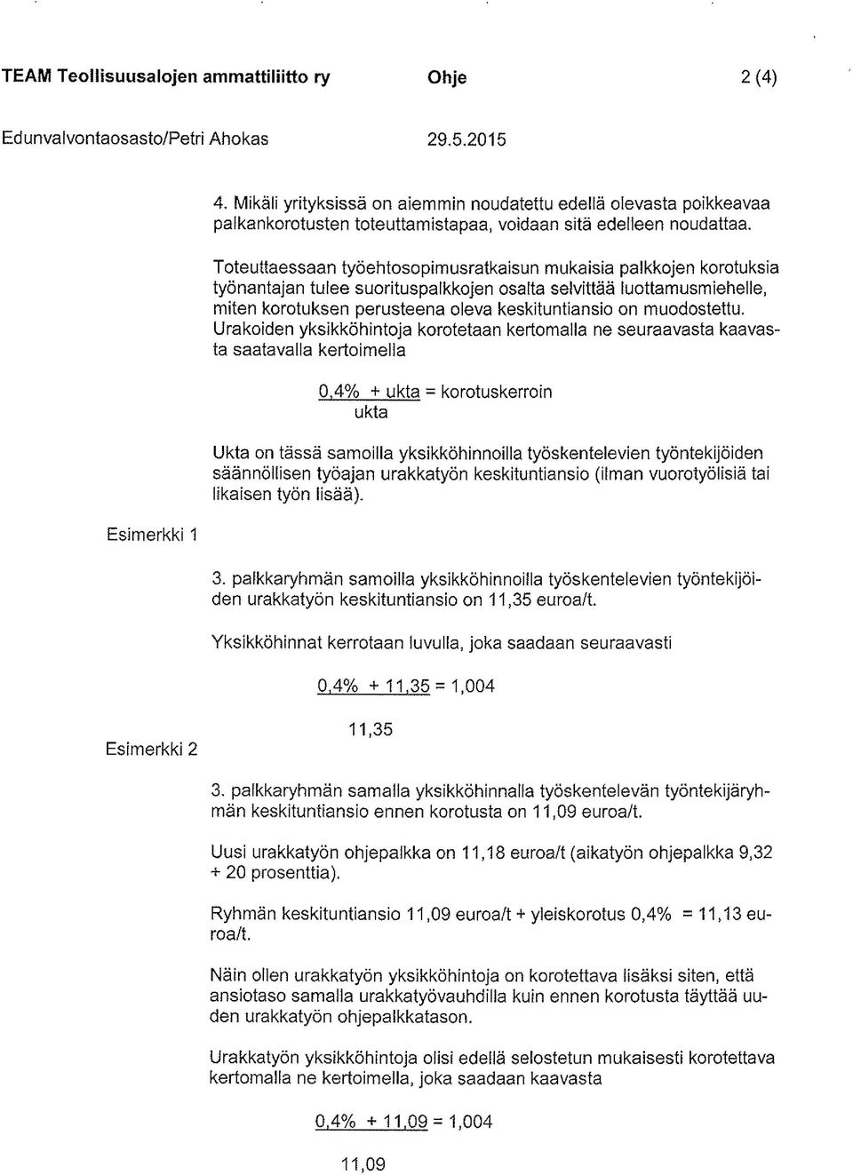 Toteuttaessaan työehtaso pimusratkaisu n muka isia pa Ikkajen korotuksia työnantajan tulee suorituspalkkojen osalta selvittää luottamusmiehelle, miten korotuksen perusteena oleva keskituntiansio on