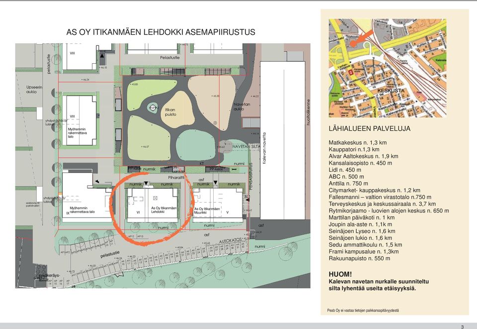 500 m Anttila n. 750 m Citymarket- kauppakeskus n. 1,2 km Fallesmanni valtion virastotalo n.750 m Terveyskeskus ja keskussairaala n. 3,7 km Rytmikorjaamo - luovien alojen keskus n.