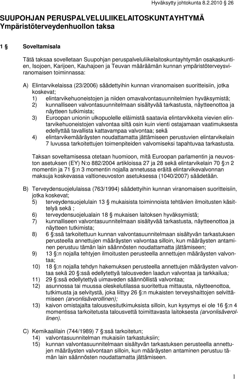 Karijoen, Kauhajoen ja Teuvan määräämän kunnan ympäristöterveysviranomaisen toiminnassa: A) Elintarvikelaissa (23/2006) säädettyihin kunnan viranomaisen suoritteisiin, jotka koskevat; 1)