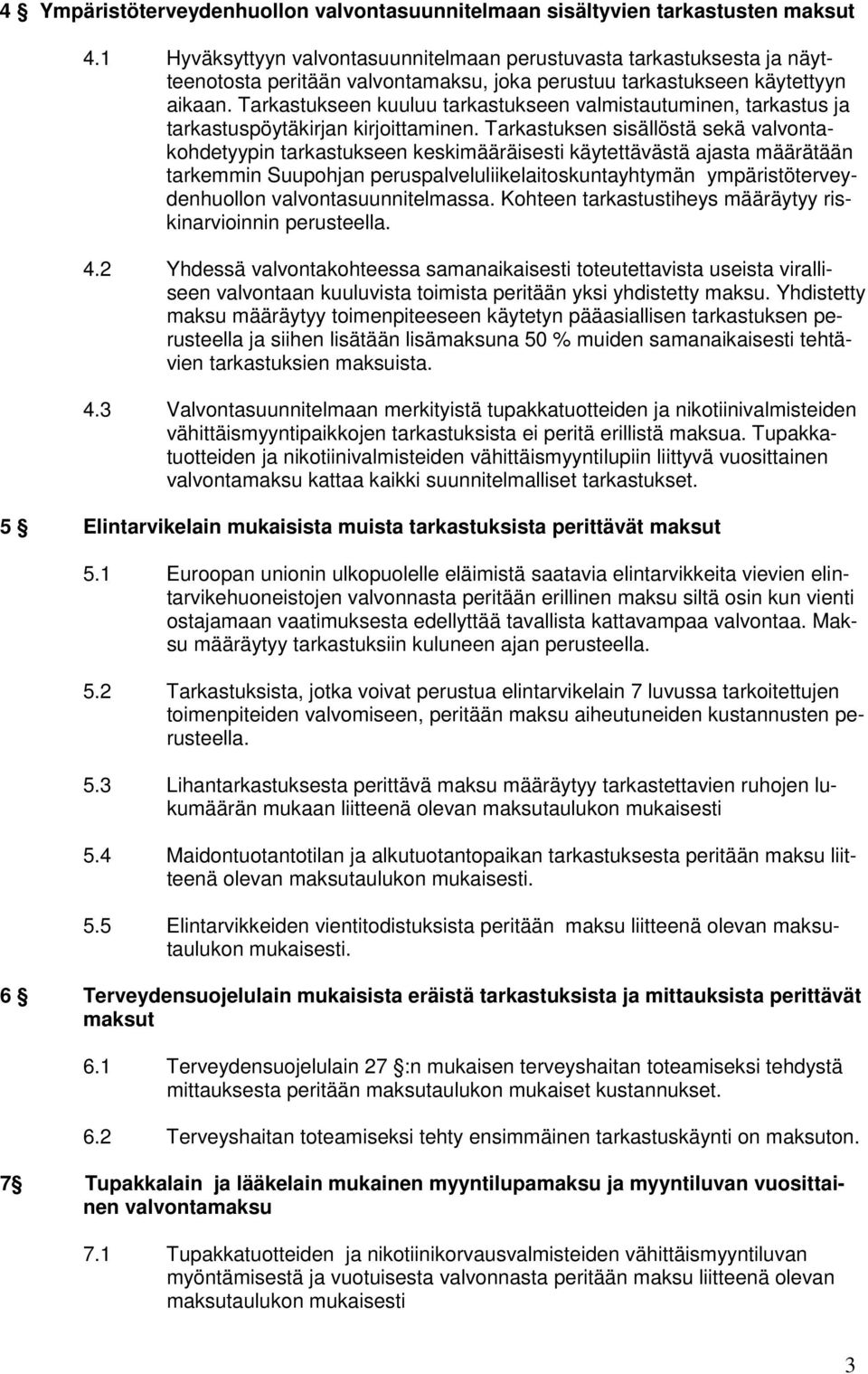 Tarkastukseen kuuluu tarkastukseen valmistautuminen, tarkastus ja tarkastuspöytäkirjan kirjoittaminen.