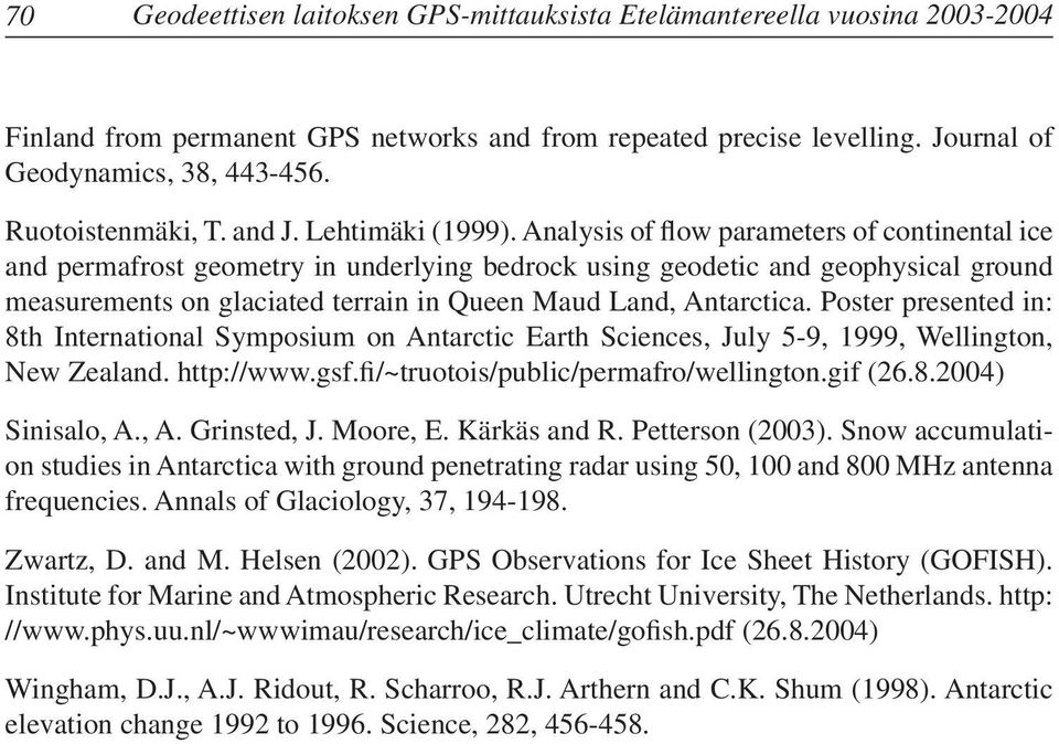 Analysis of flow parameters of continental ice and permafrost geometry in underlying bedrock using geodetic and geophysical ground measurements on glaciated terrain in Queen Maud Land, Antarctica.