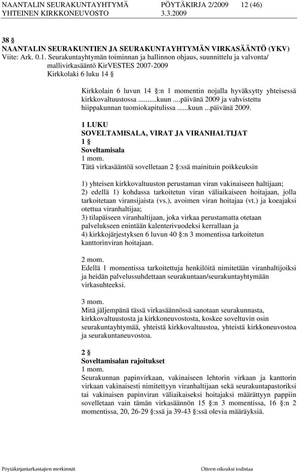 Seurakuntayhtymän toiminnan ja hallinnon ohjaus, suunnittelu ja valvonta/ mallivirkasääntö KirVESTES 2007-2009 Kirkkolaki 6 luku 14 Kirkkolain 6 luvun 14 :n 1 momentin nojalla hyväksytty yhteisessä