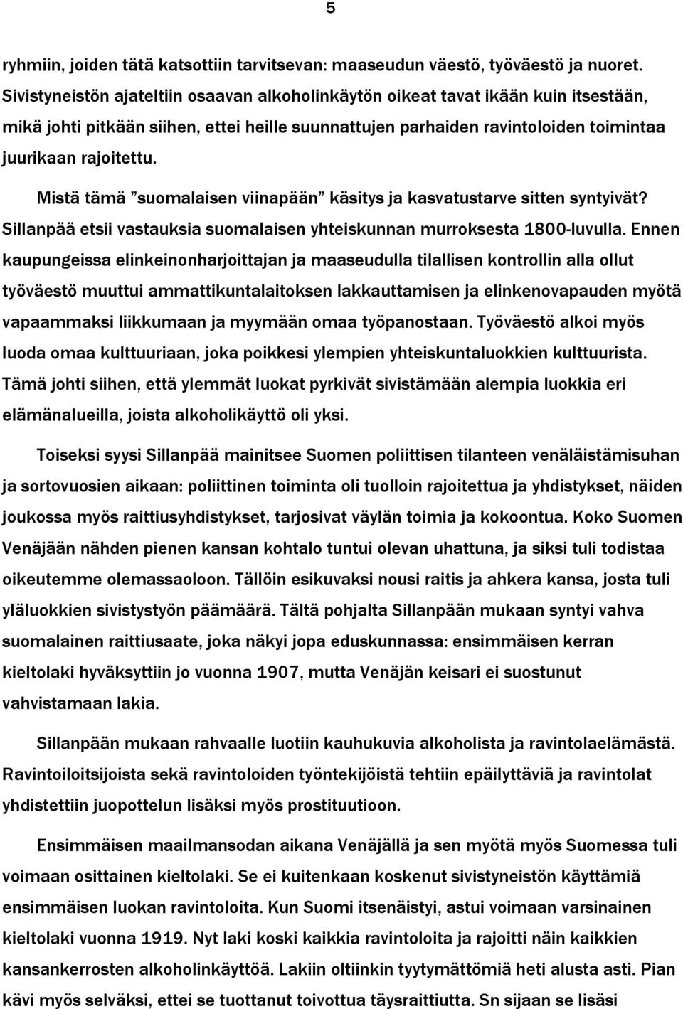 Mistä tämä suomalaisen viinapään käsitys ja kasvatustarve sitten syntyivät? Sillanpää etsii vastauksia suomalaisen yhteiskunnan murroksesta 1800-luvulla.