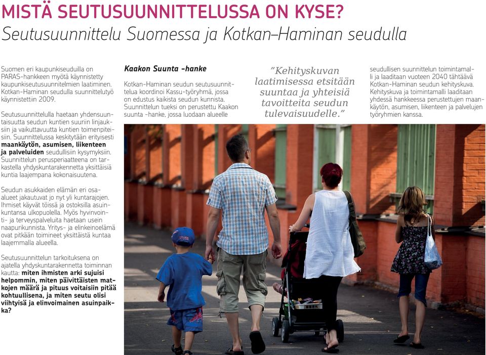 Suunnittelussa keskitytään erityisesti maankäytön, asumisen, liikenteen ja palveluiden seudullisiin kysymyksiin.