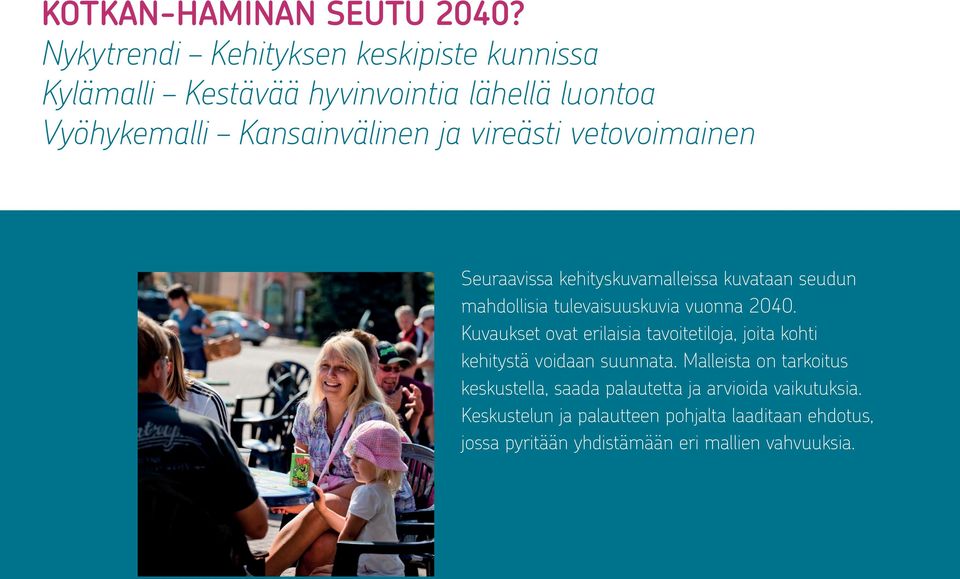 vetovoimainen Seuraavissa kehityskuvamalleissa kuvataan seudun mahdollisia tulevaisuuskuvia vuonna 2040.