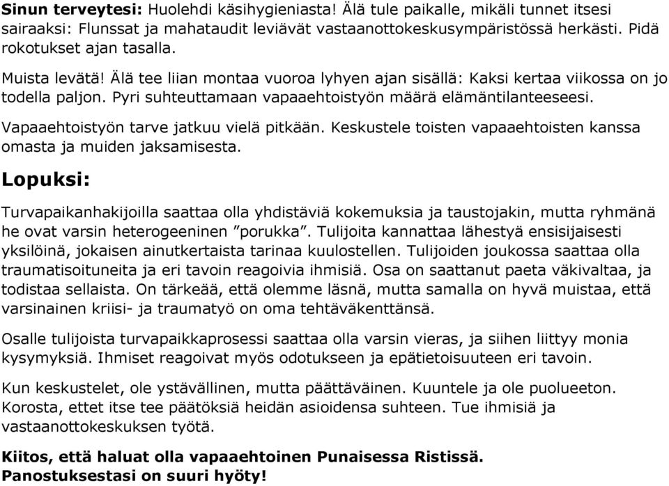 Vapaaehtoistyön tarve jatkuu vielä pitkään. Keskustele toisten vapaaehtoisten kanssa omasta ja muiden jaksamisesta.