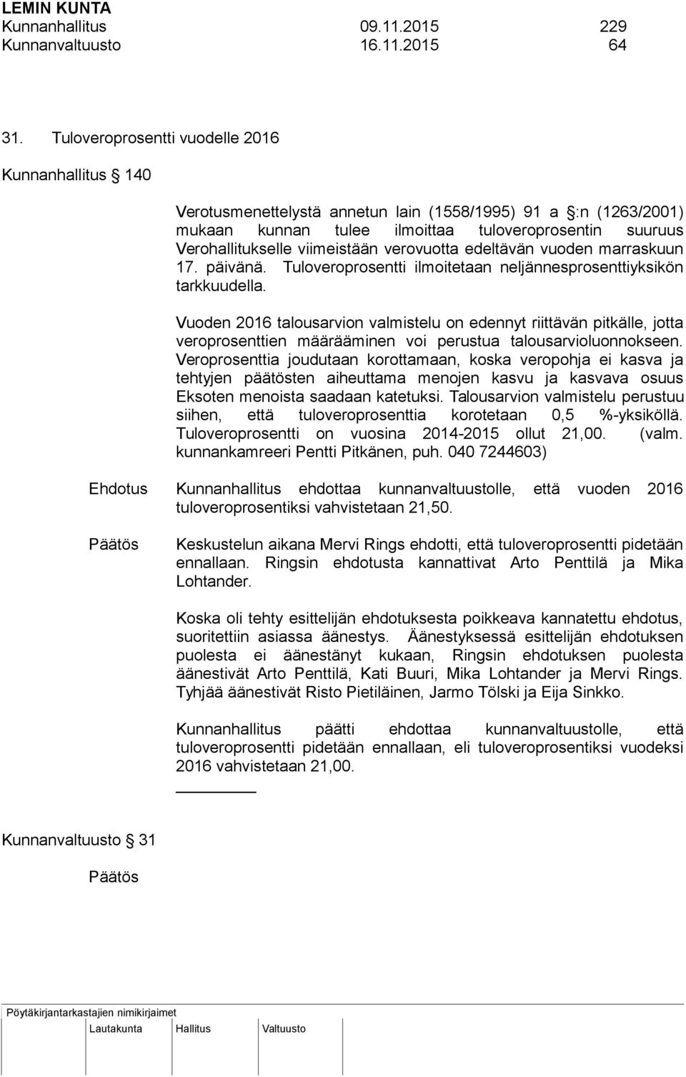 viimeistään verovuotta edeltävän vuoden marraskuun 17. päivänä. Tuloveroprosentti ilmoitetaan neljännesprosenttiyksikön tarkkuudella.