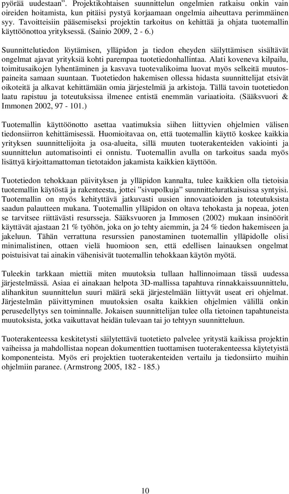 ) Suunnittelutiedon löytämisen, ylläpidon ja tiedon eheyden säilyttämisen sisältävät ongelmat ajavat yrityksiä kohti parempaa tuotetiedonhallintaa.