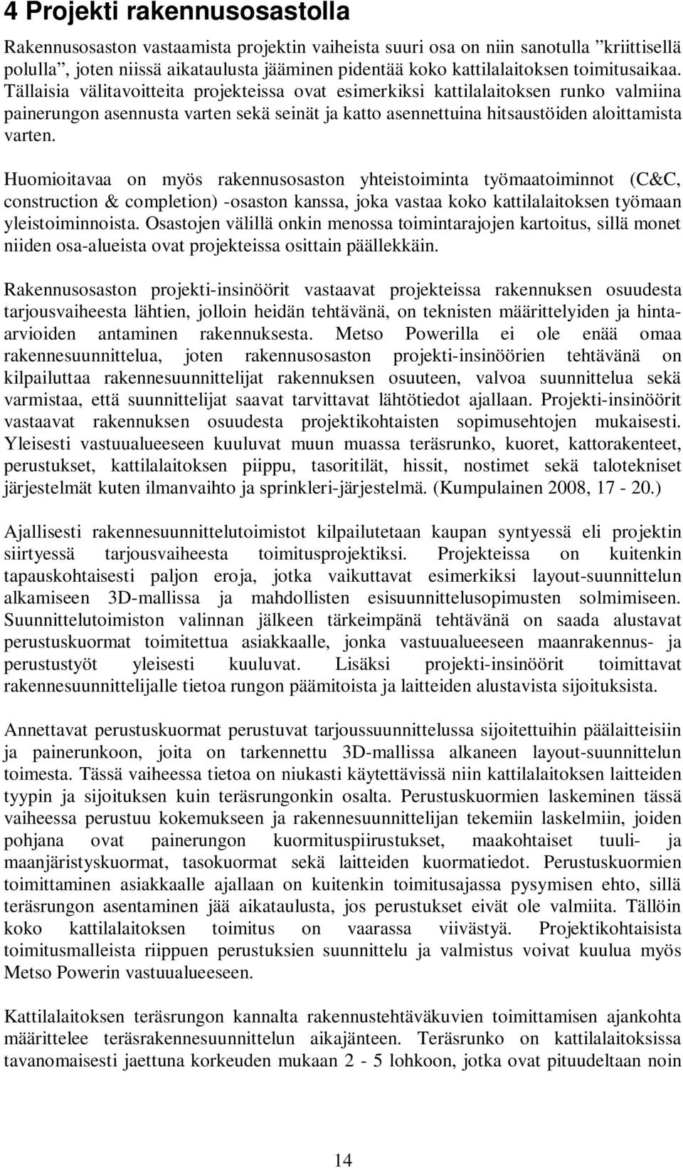 Huomioitavaa on myös rakennusosaston yhteistoiminta työmaatoiminnot (C&C, construction & completion) -osaston kanssa, joka vastaa koko kattilalaitoksen työmaan yleistoiminnoista.