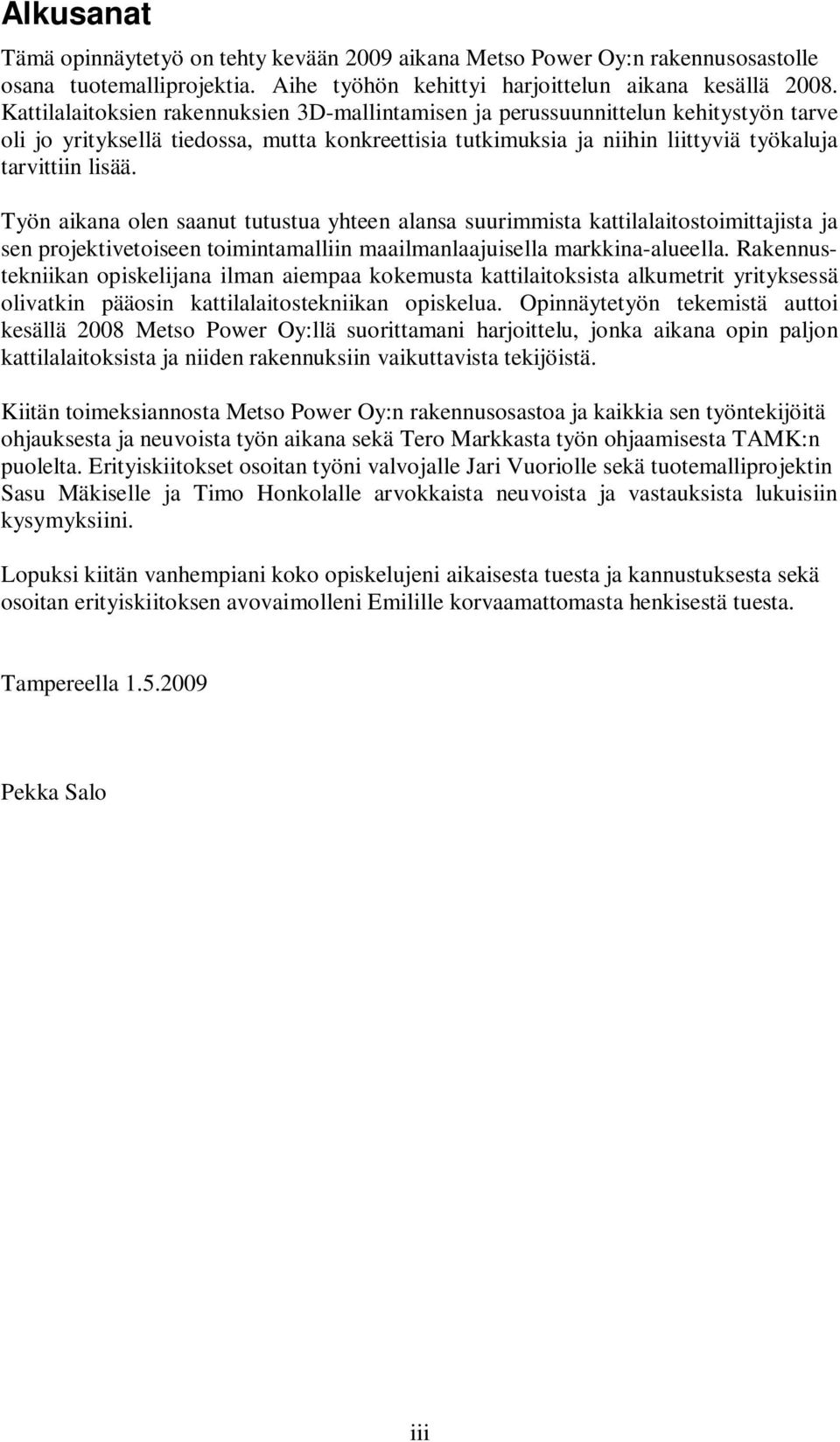 Työn aikana olen saanut tutustua yhteen alansa suurimmista kattilalaitostoimittajista ja sen projektivetoiseen toimintamalliin maailmanlaajuisella markkina-alueella.