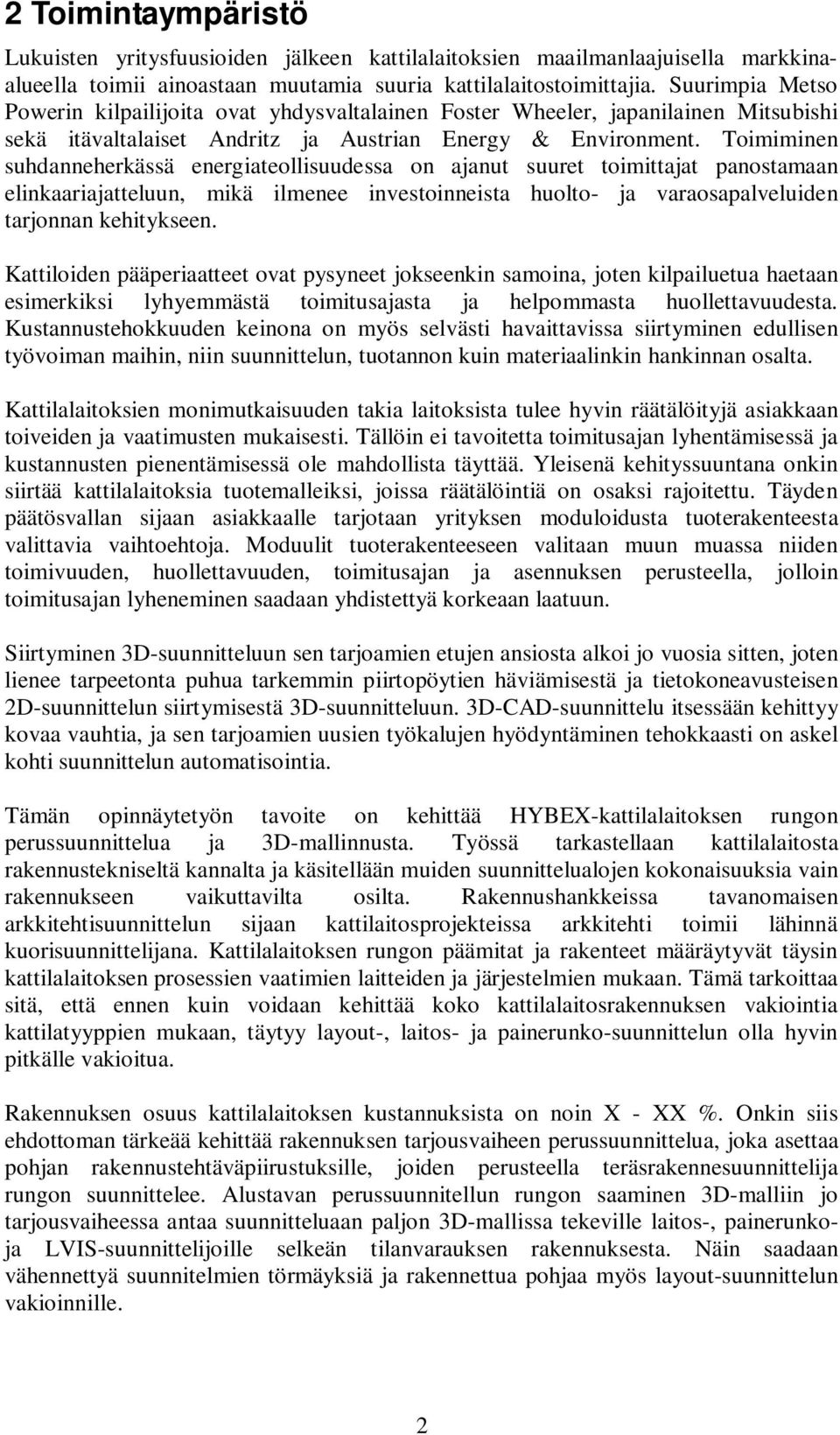 Toimiminen suhdanneherkässä energiateollisuudessa on ajanut suuret toimittajat panostamaan elinkaariajatteluun, mikä ilmenee investoinneista huolto- ja varaosapalveluiden tarjonnan kehitykseen.