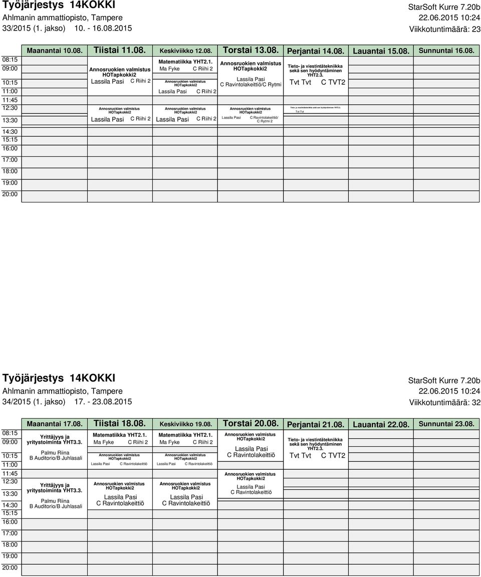 jakso) 17. - 23.08.2015 Viikkotuntimäärä: 32 Maanantai 17.08. Tiistai 18.08. Keskiviikko 19.08. Torstai 20.08. Perjantai 21.08. Lauantai 22.