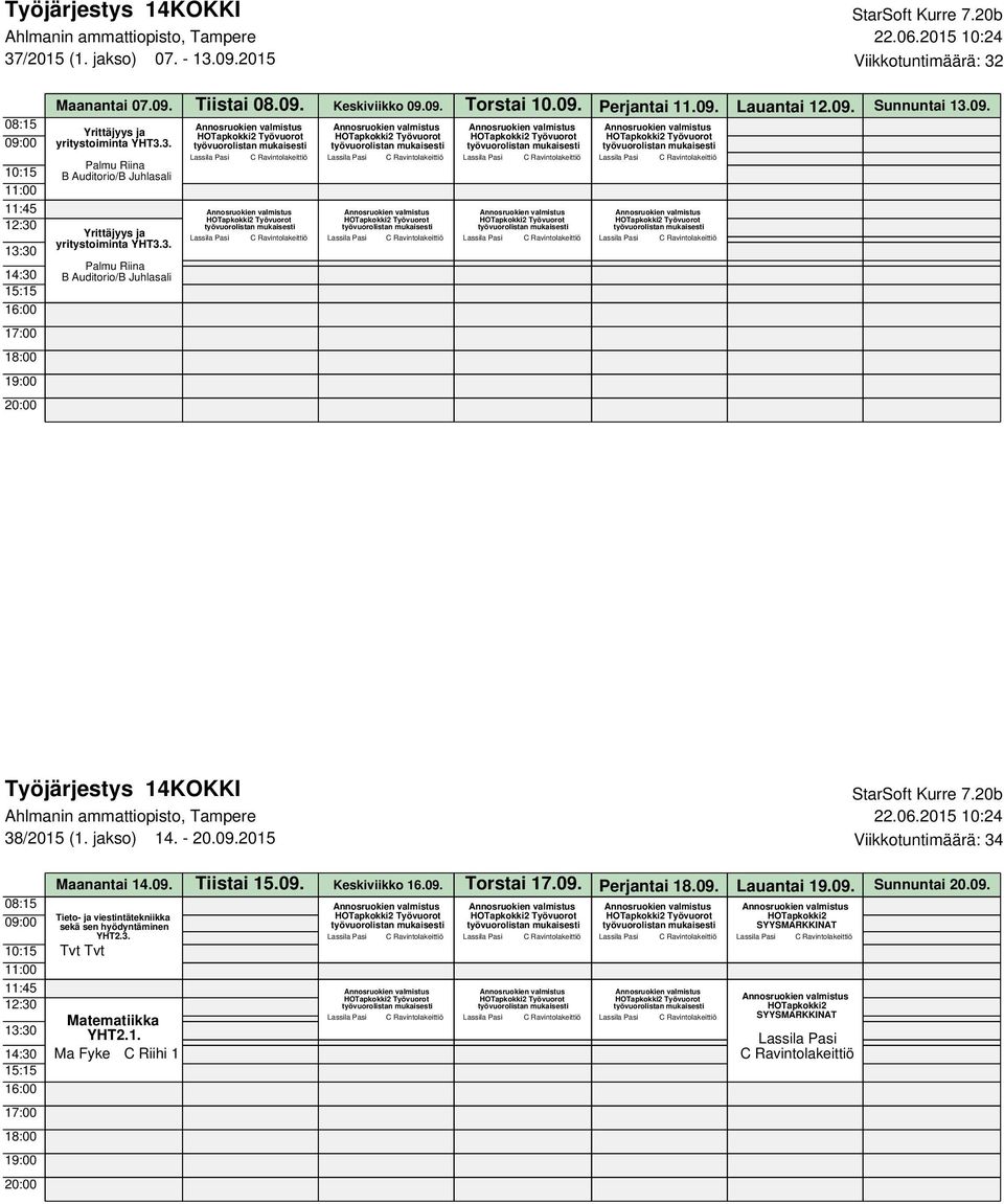09. Tiistai 15.09. Keskiviikko 16.09. Torstai 17.09. Perjantai 18.09. Lauantai 19.09. Sunnuntai 20.09. SYYSMARKKINAT 11:45 Matematiikka YHT2.