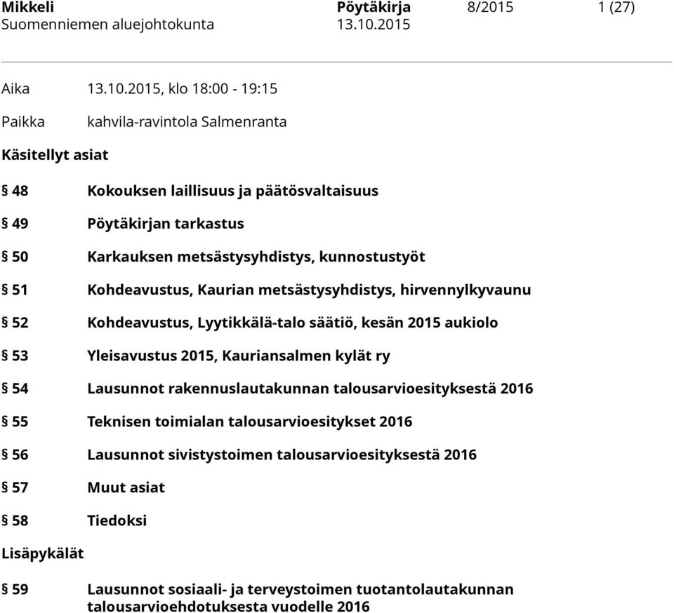 metsästysyhdistys, kunnostustyöt 51 Kohdeavustus, Kaurian metsästysyhdistys, hirvennylkyvaunu 52 Kohdeavustus, Lyytikkälä-talo säätiö, kesän 2015 aukiolo 53 Yleisavustus 2015,