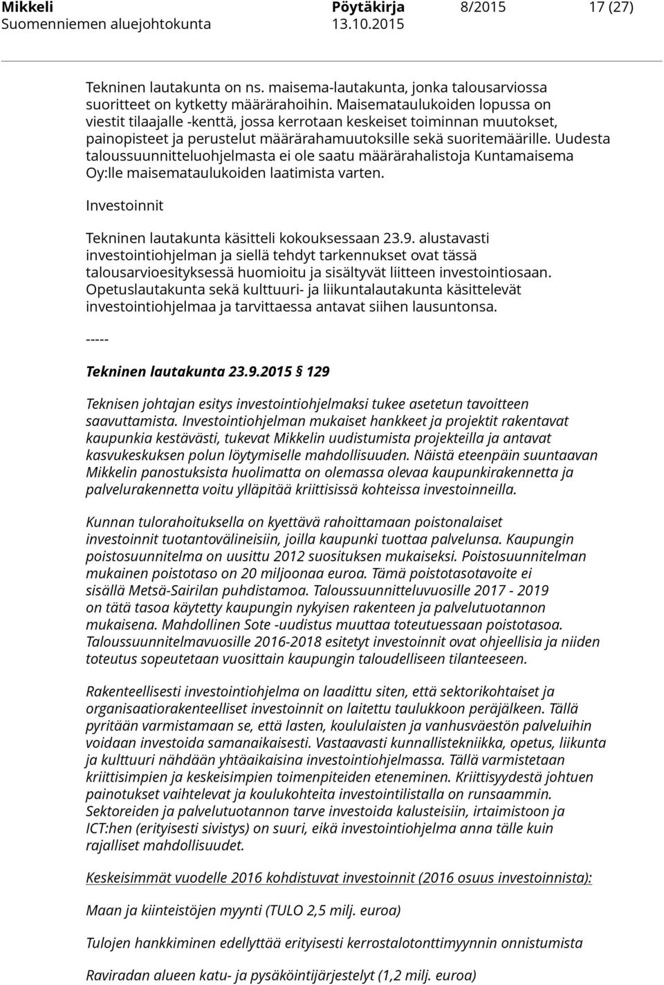 Uudesta taloussuunnitteluohjelmasta ei ole saatu määrärahalistoja Kuntamaisema Oy:lle maisemataulukoiden laatimista varten. Investoinnit Tekninen lautakunta käsitteli kokouksessaan 23.9.