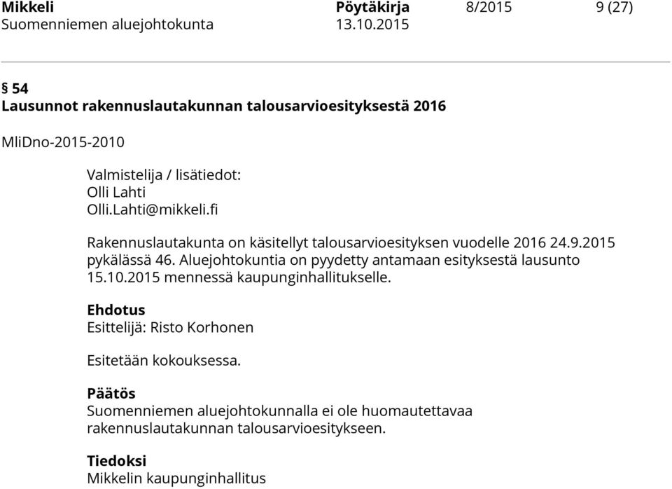 Aluejohtokuntia on pyydetty antamaan esityksestä lausunto 15.10.2015 mennessä kaupunginhallitukselle.