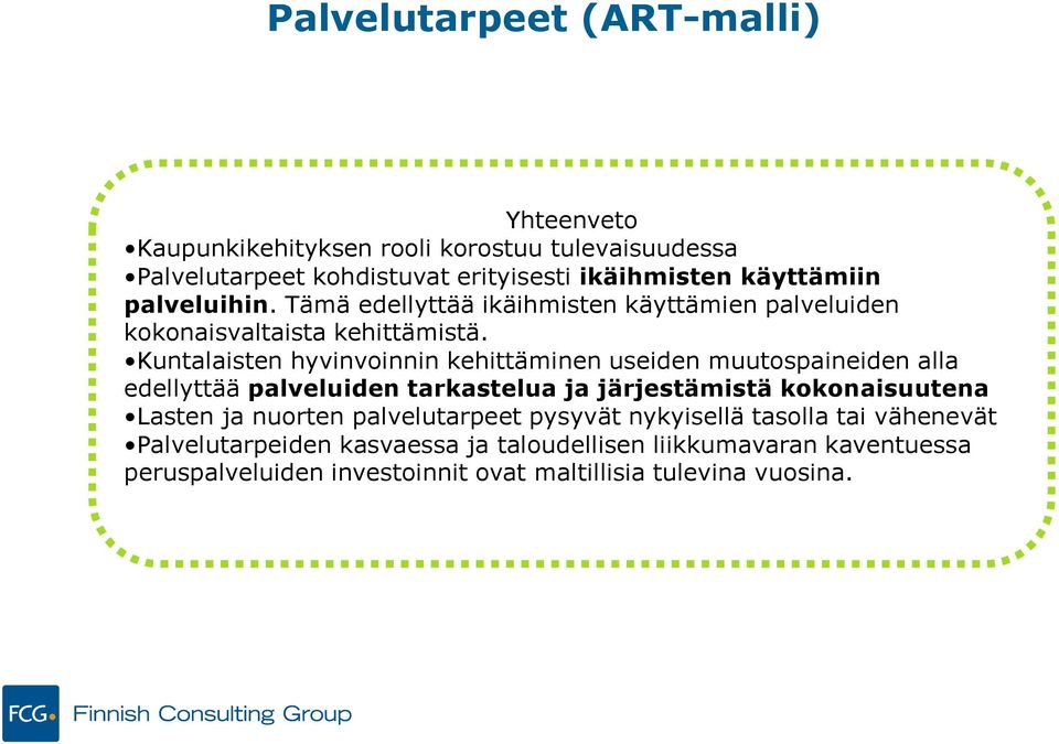 Kuntalaisten hyvinvoinnin kehittäminen useiden muutospaineiden alla edellyttää palveluiden tarkastelua ja järjestämistä kokonaisuutena Lasten ja