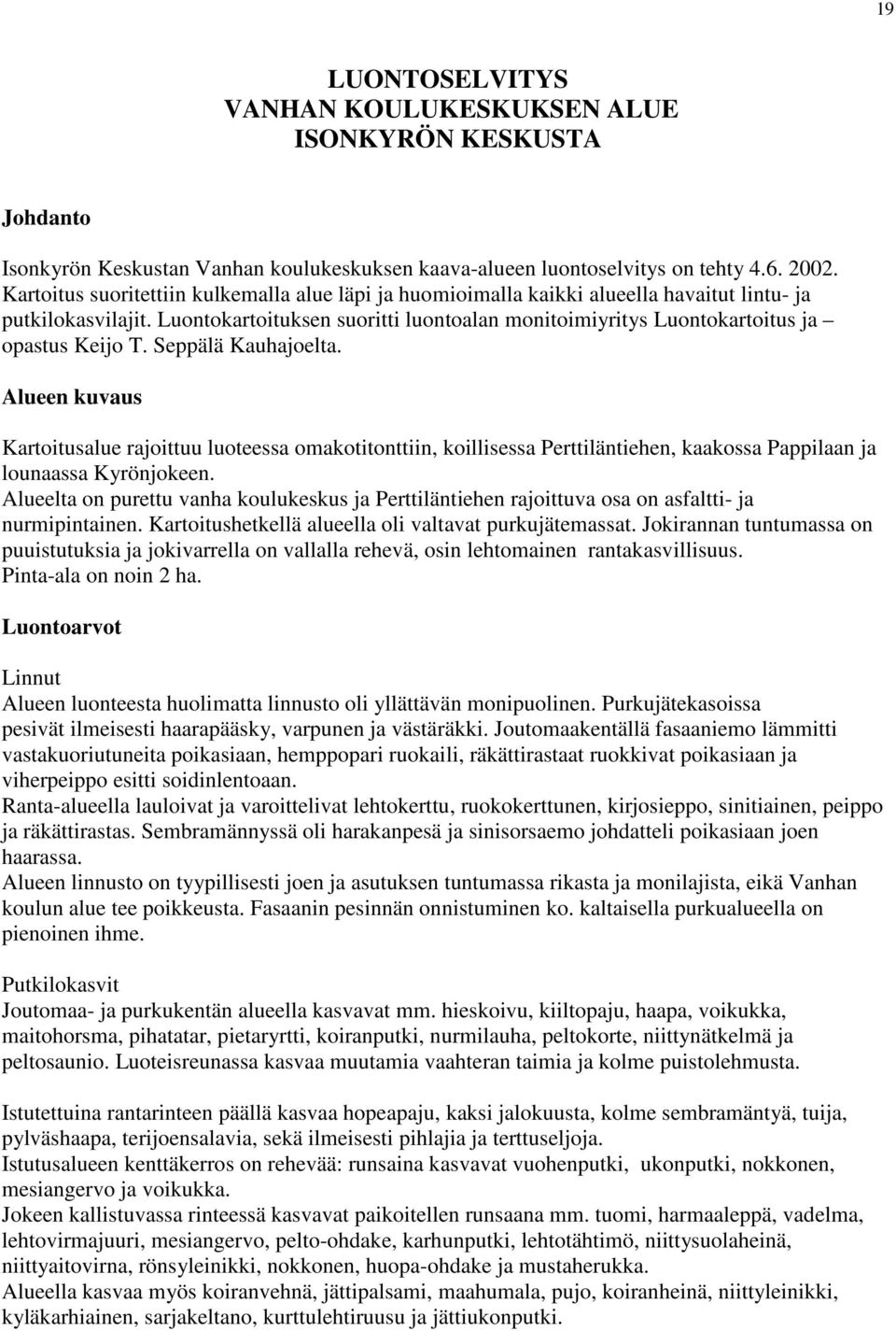 Luontokartoituksen suoritti luontoalan monitoimiyritys Luontokartoitus ja opastus Keijo T. Seppälä Kauhajoelta.