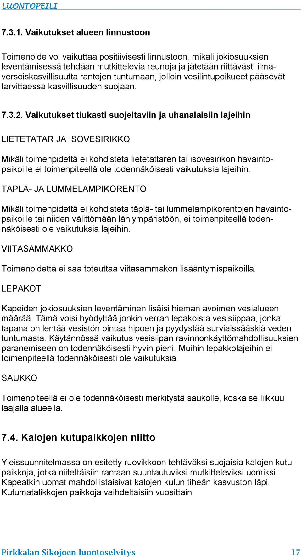 rantojen tuntumaan, jolloin vesilintupoikueet pääsevät tarvittaessa kasvillisuuden suojaan. 7.3.2.