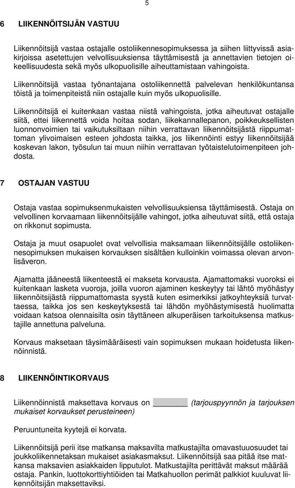 Liikennöitsijä vastaa työnantajana ostoliikennettä palvelevan henkilökuntansa töistä ja toimenpiteistä niin ostajalle kuin myös ulkopuolisille.