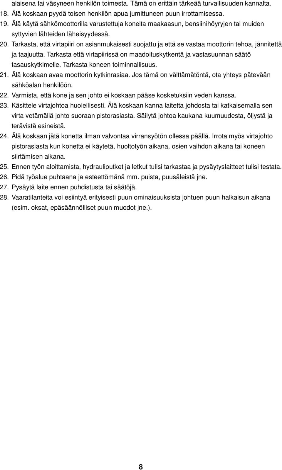Tarkasta, että virtapiiri on asianmukaisesti suojattu ja että se vastaa moottorin tehoa, jännitettä ja taajuutta.