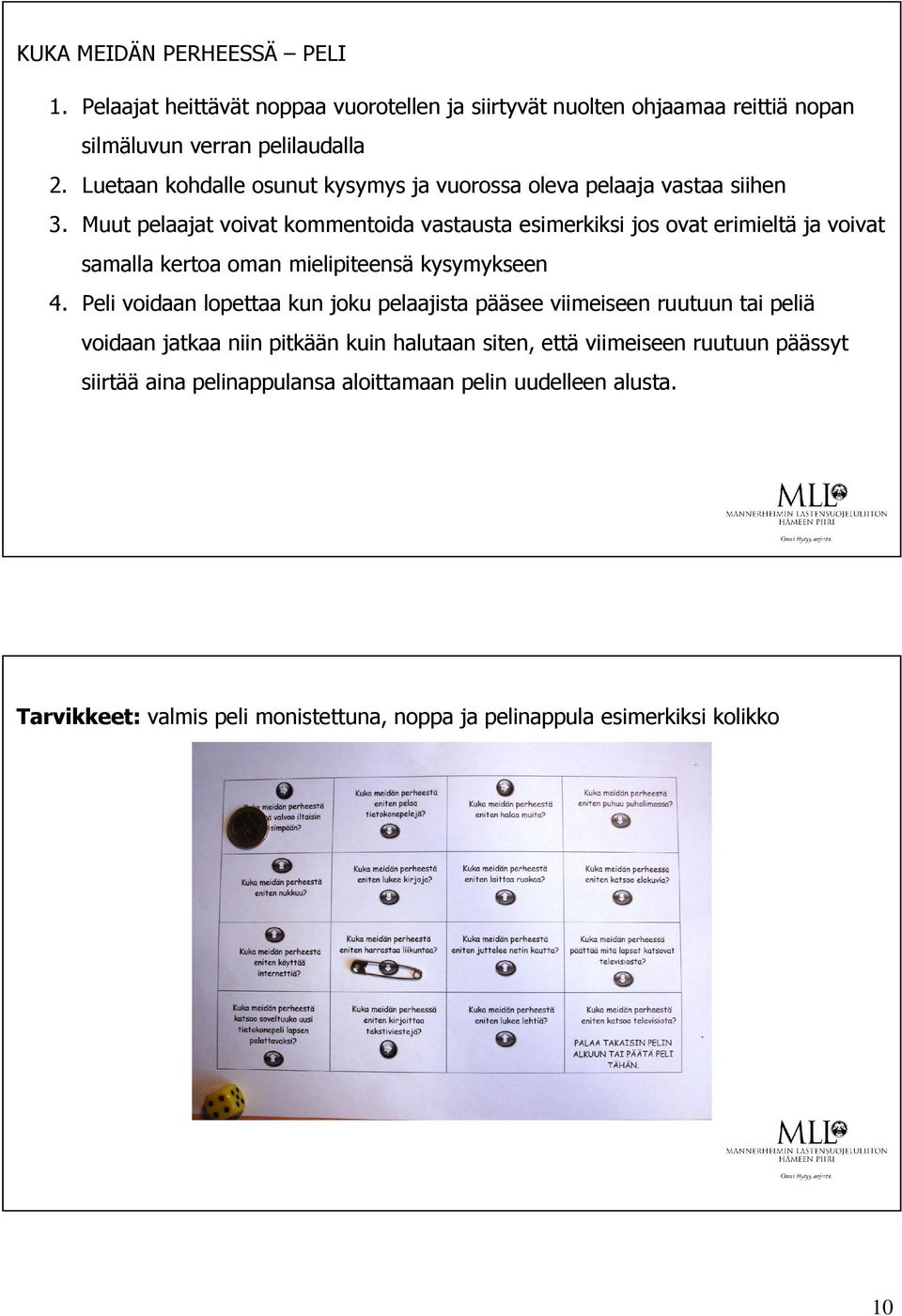 Muut pelaajat voivat kommentoida vastausta esimerkiksi jos ovat erimieltä ja voivat samalla kertoa oman mielipiteensä kysymykseen 4.