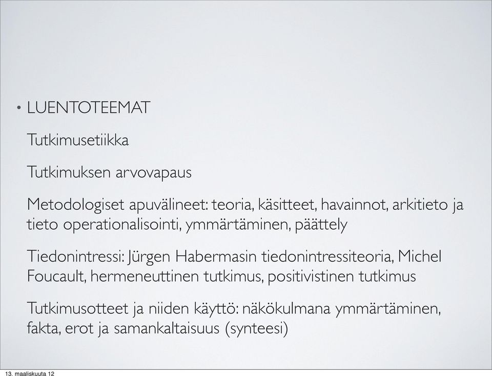 Habermasin tiedonintressiteoria, Michel Foucault, hermeneuttinen tutkimus, positivistinen tutkimus