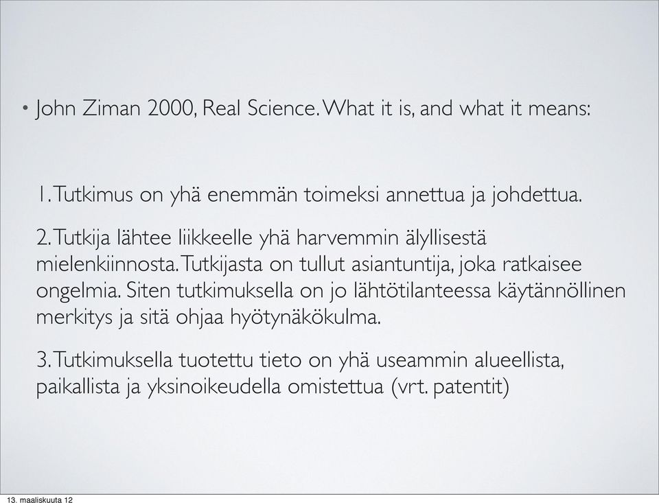 Tutkija lähtee liikkeelle yhä harvemmin älyllisestä mielenkiinnosta.