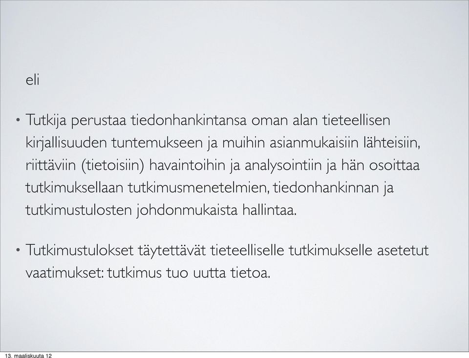 tutkimuksellaan tutkimusmenetelmien, tiedonhankinnan ja tutkimustulosten johdonmukaista hallintaa.