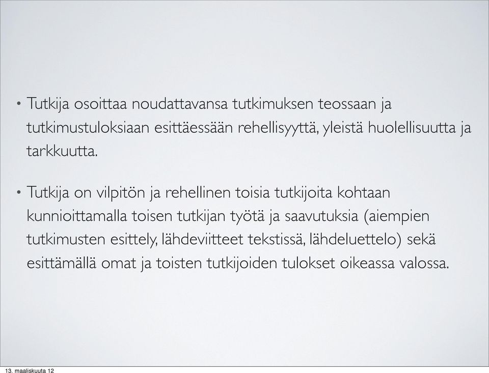 Tutkija on vilpitön ja rehellinen toisia tutkijoita kohtaan kunnioittamalla toisen tutkijan työtä
