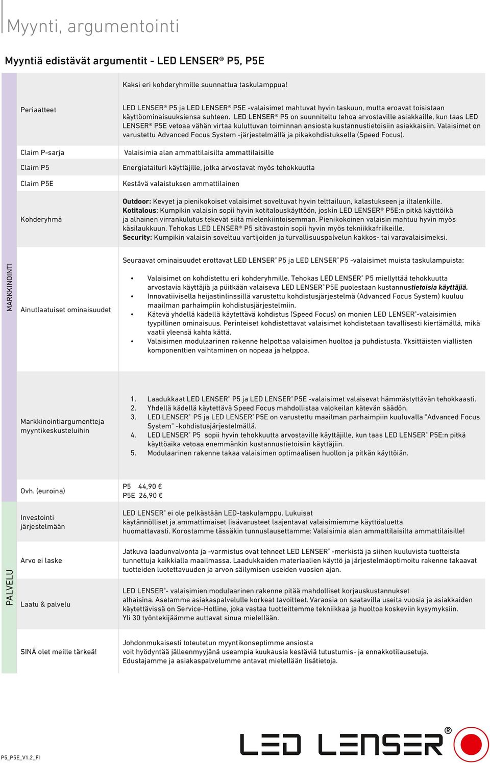 LENSER P5 on suunniteltu tehoa arvostaville asiakkaille, kun taas LENSER P5E vetoaa vähän virtaa kuluttuvan toiminnan ansiosta kustannustietoisiin asiakkaisiin.