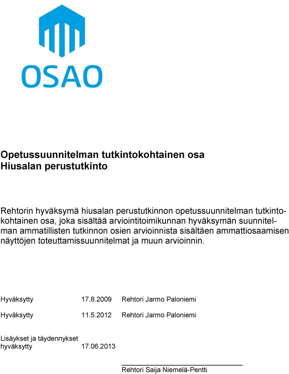 osien arvioinnista sisältäen ammattiosaamisen näyttöjen toteuttamissuunnitelmat ja muun arvioinnin. Hyväksytty 17.8.