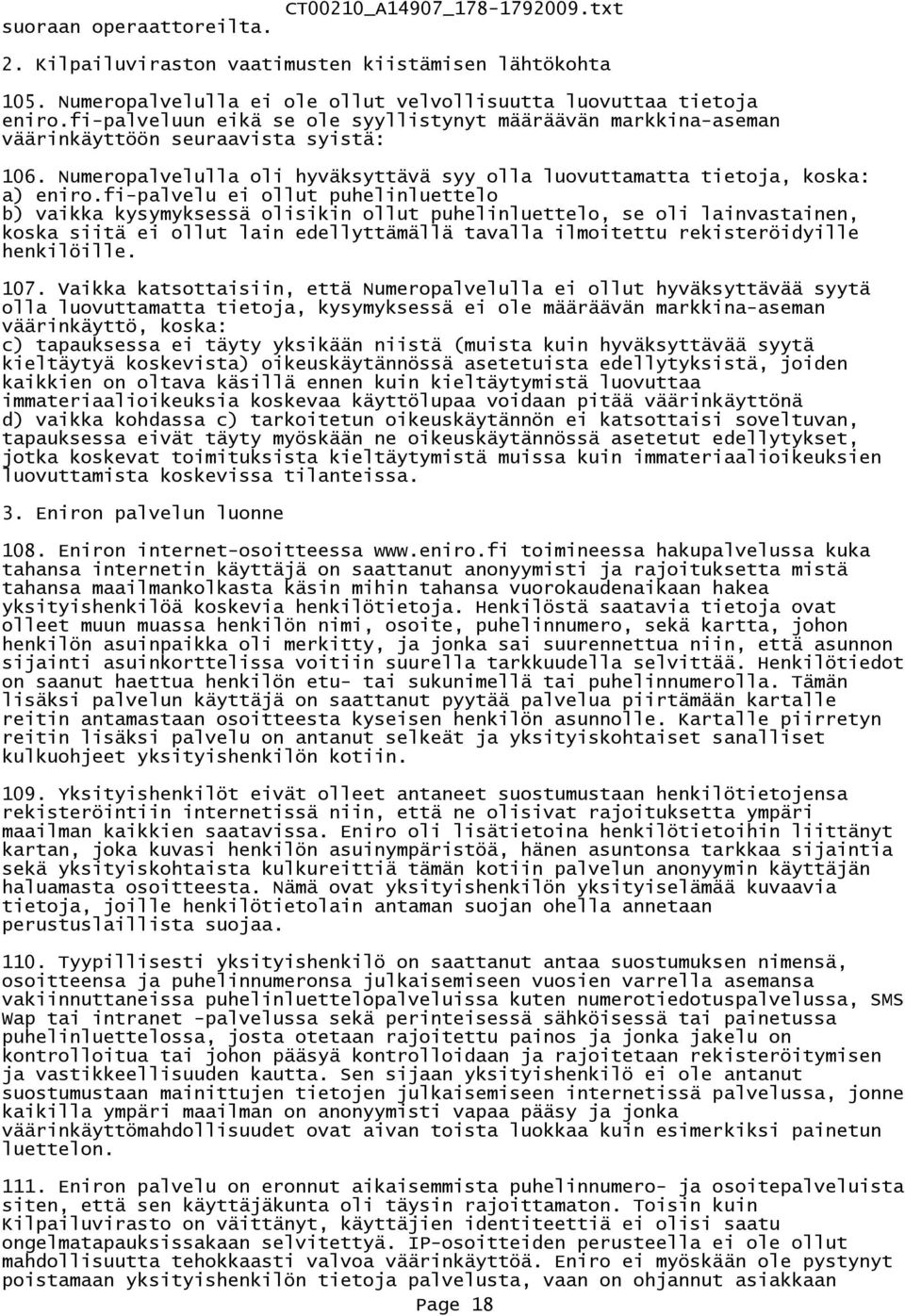 fi-palvelu ei ollut puhelinluettelo b) vaikka kysymyksessä olisikin ollut puhelinluettelo, se oli lainvastainen, koska siitä ei ollut lain edellyttämällä tavalla ilmoitettu rekisteröidyille