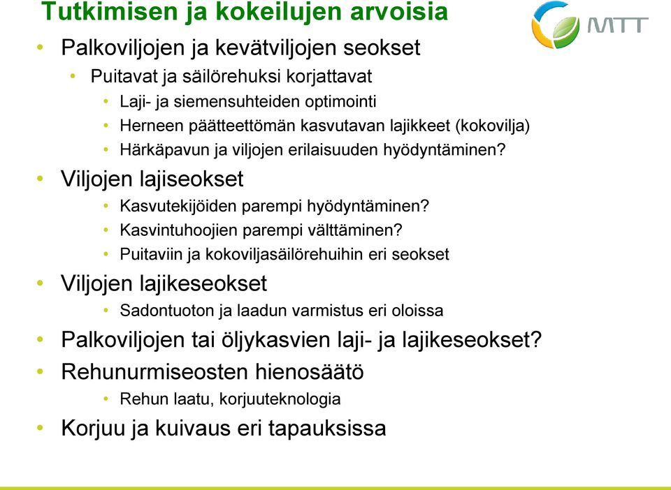 Viljojen lajiseokset Kasvutekijöiden parempi hyödyntäminen? Kasvintuhoojien parempi välttäminen?