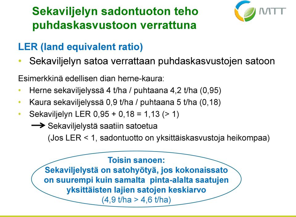 (0,18) Sekaviljelyn LER 0,95 + 0,18 = 1,13 (> 1) Sekaviljelystä saatiin satoetua (Jos LER < 1, sadontuotto on yksittäiskasvustoja heikompaa) Toisin