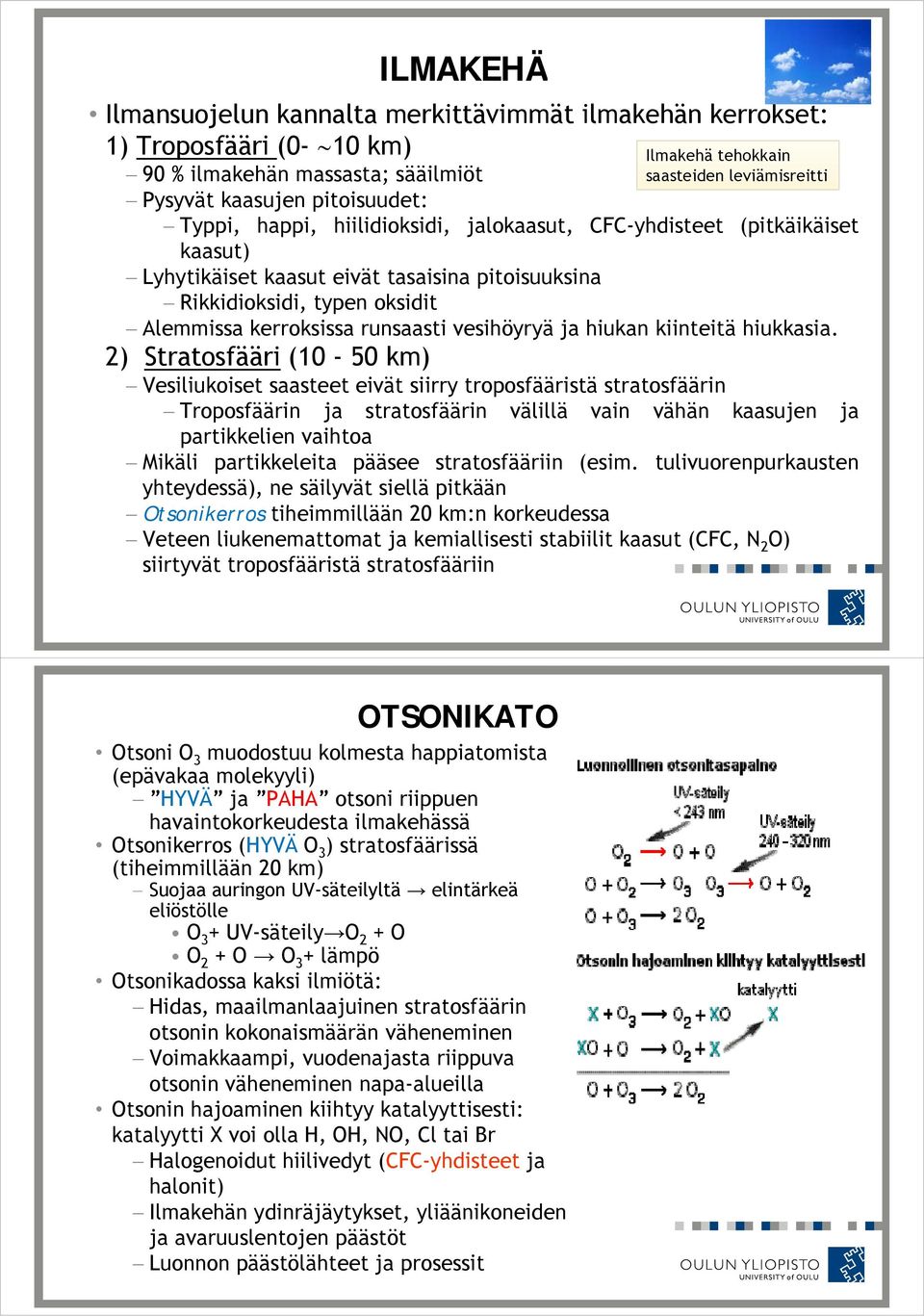 runsaasti vesihöyryä ja hiukan kiinteitä hiukkasia.