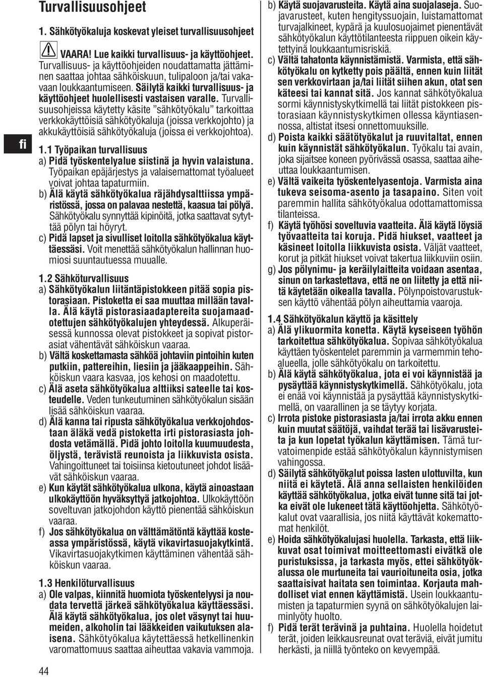 Säilytä kaikki turvallisuus- ja käyttöohjeet huolellisesti vastaisen varalle.