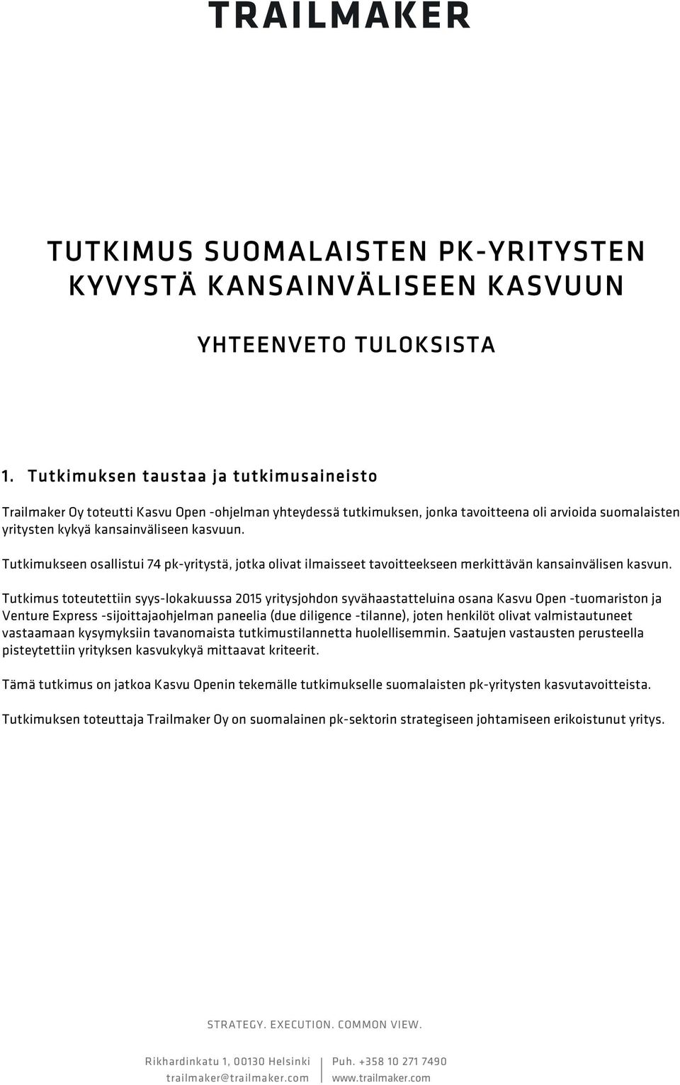 Tutkimukseen osallistui 74 pk-yritystä, jotka olivat ilmaisseet tavoitteekseen merkittävän kansainvälisen kasvun.