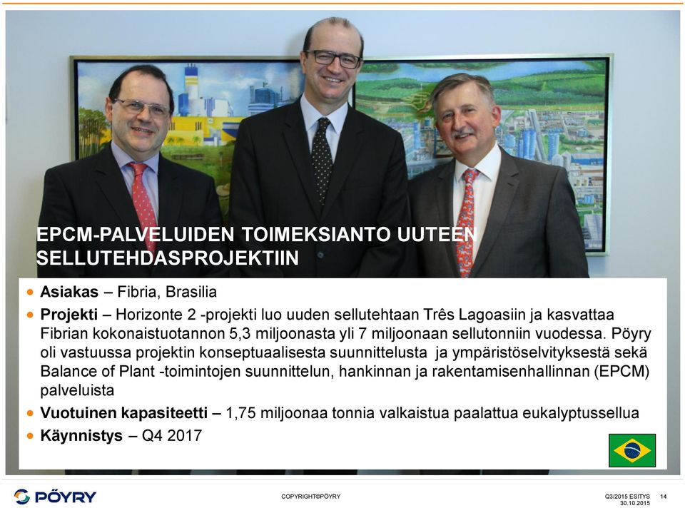 Pöyry oli vastuussa projektin konseptuaalisesta suunnittelusta ja ympäristöselvityksestä sekä Balance of Plant -toimintojen suunnittelun,